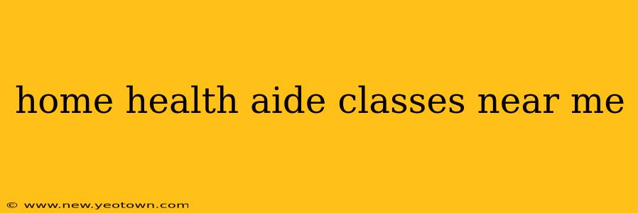 home health aide classes near me