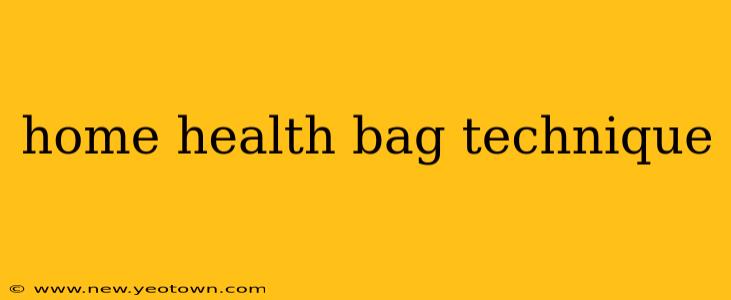 home health bag technique