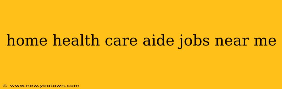 home health care aide jobs near me