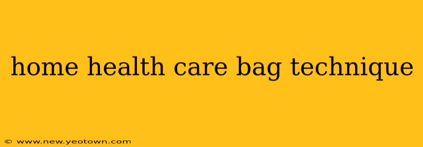 home health care bag technique