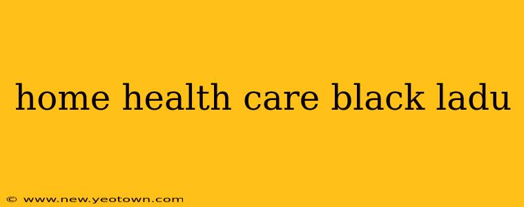 home health care black ladu