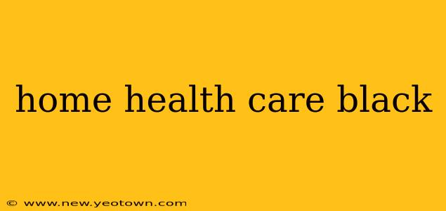 home health care black
