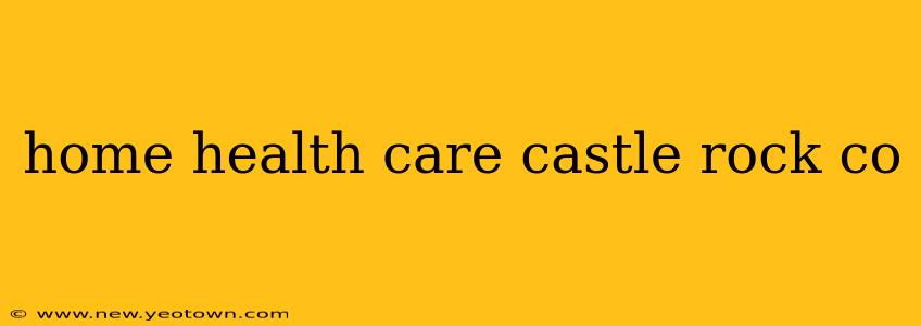 home health care castle rock co