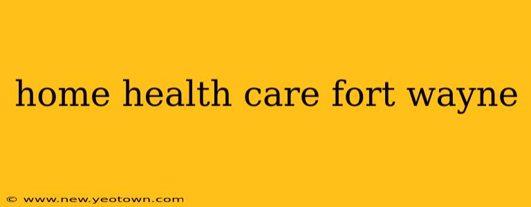 home health care fort wayne