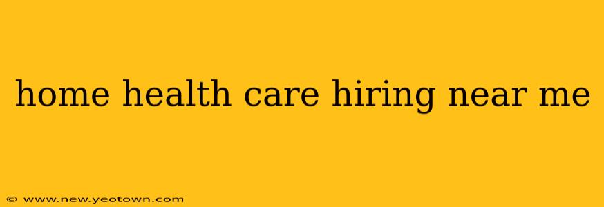 home health care hiring near me