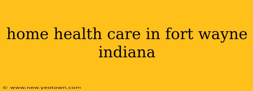 home health care in fort wayne indiana