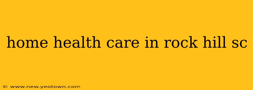 home health care in rock hill sc