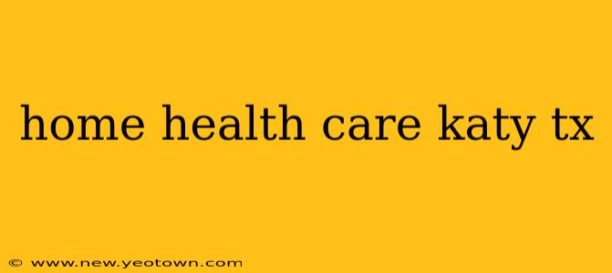 home health care katy tx