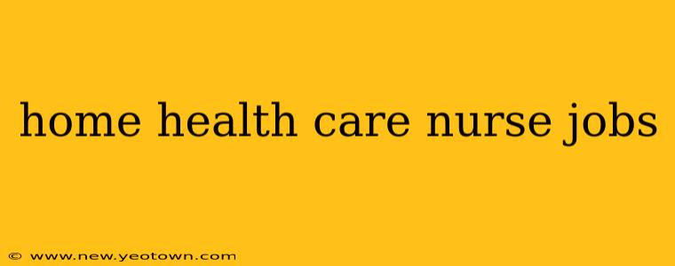 home health care nurse jobs