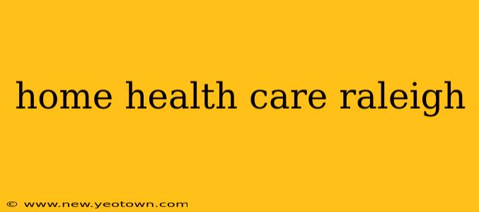 home health care raleigh