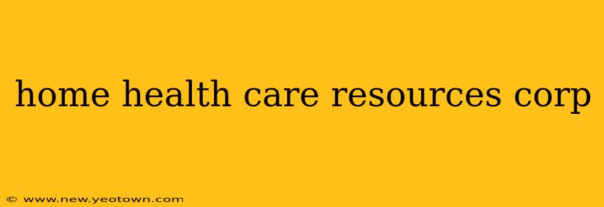 home health care resources corp