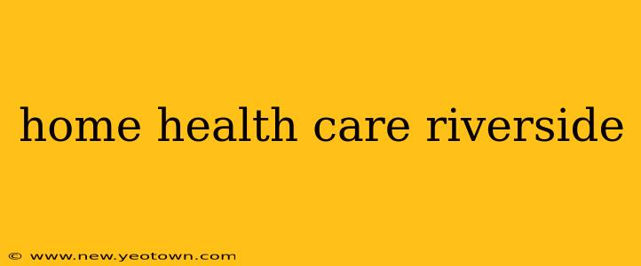 home health care riverside
