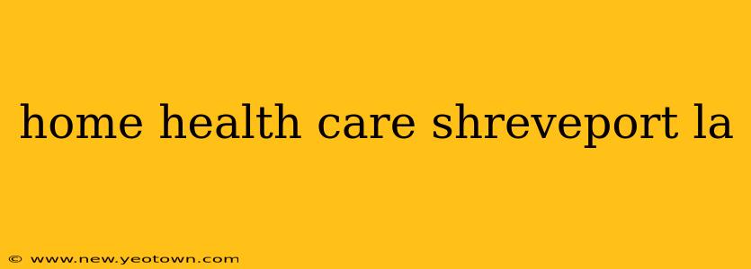 home health care shreveport la