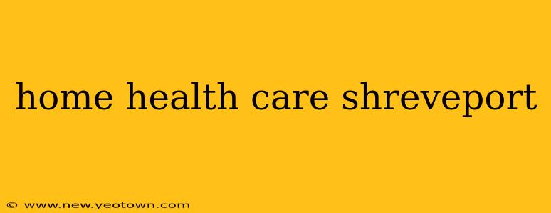 home health care shreveport
