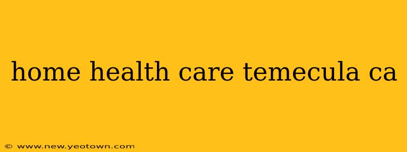 home health care temecula ca