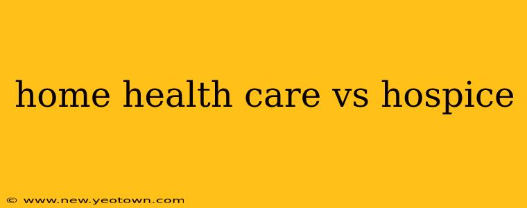 home health care vs hospice