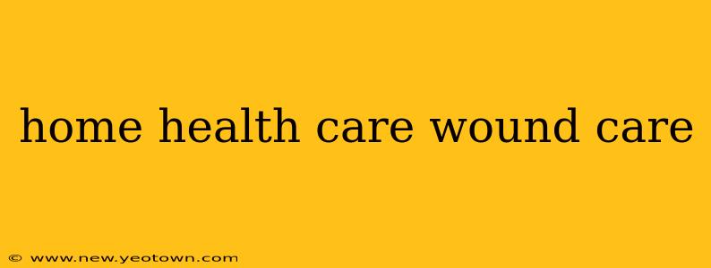 home health care wound care