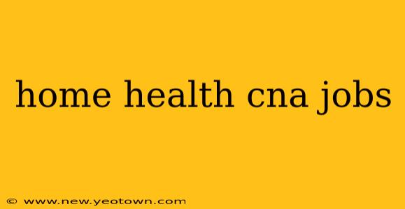home health cna jobs
