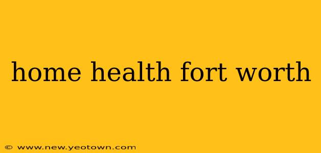 home health fort worth