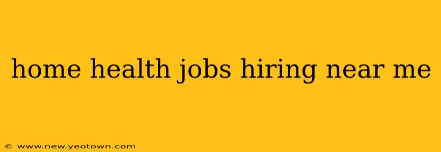 home health jobs hiring near me
