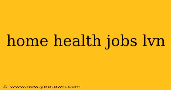 home health jobs lvn