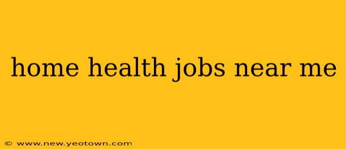 home health jobs near me