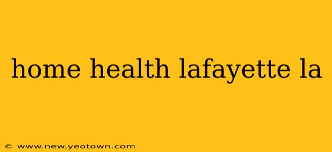 home health lafayette la