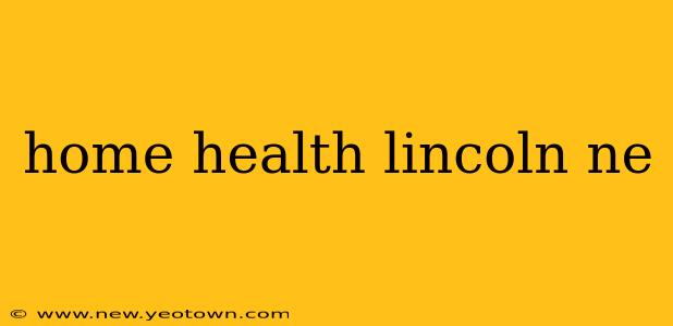 home health lincoln ne