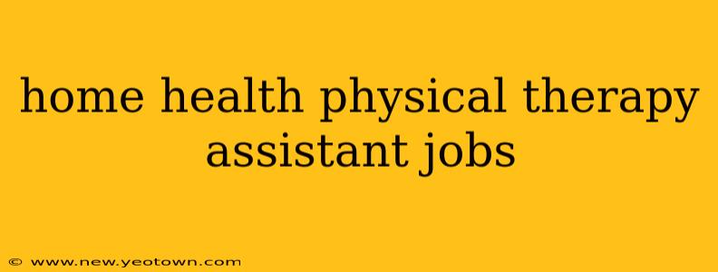home health physical therapy assistant jobs
