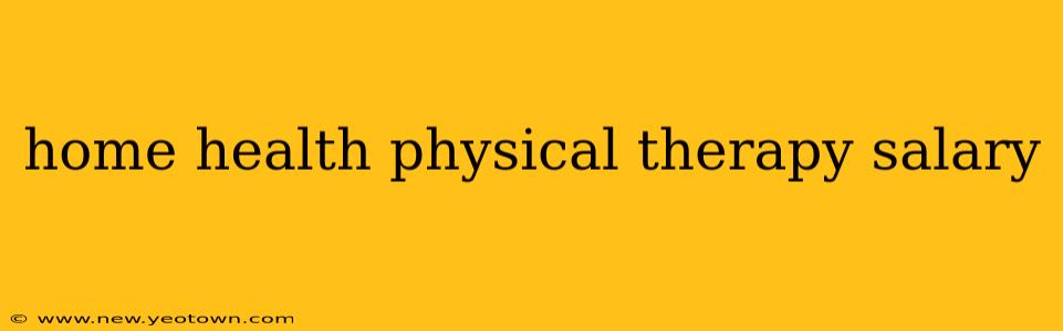 home health physical therapy salary