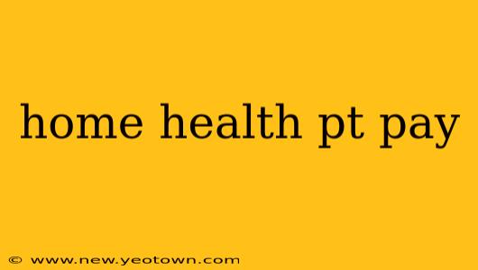 home health pt pay