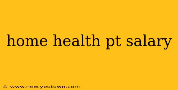 home health pt salary