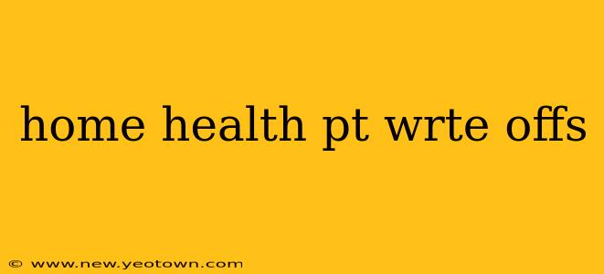 home health pt wrte offs