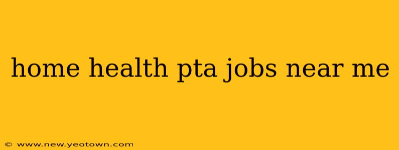 home health pta jobs near me