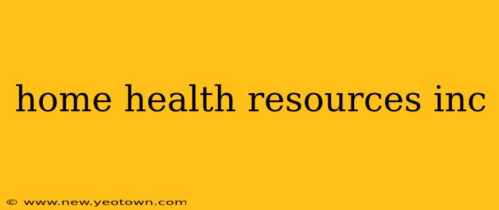home health resources inc
