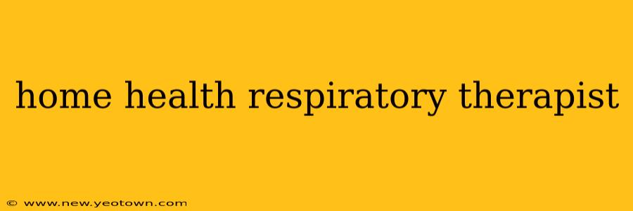 home health respiratory therapist