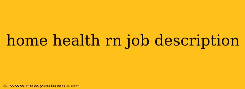 home health rn job description