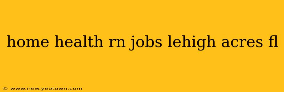 home health rn jobs lehigh acres fl