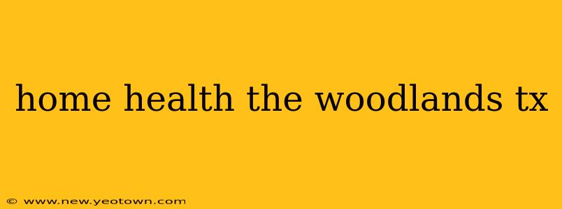 home health the woodlands tx