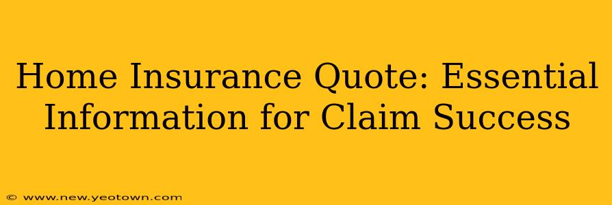 Home Insurance Quote: Essential Information for Claim Success