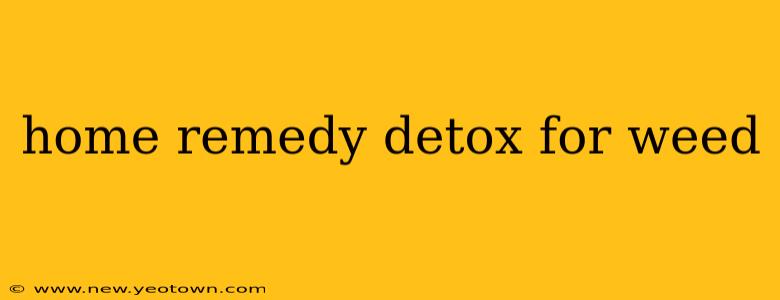 home remedy detox for weed