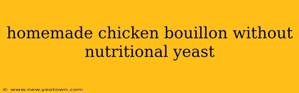 homemade chicken bouillon without nutritional yeast