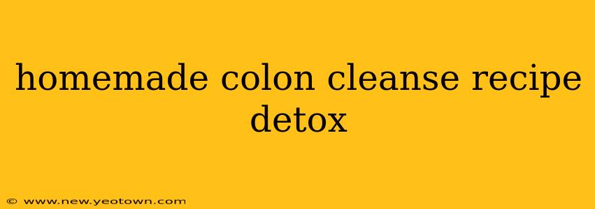homemade colon cleanse recipe detox