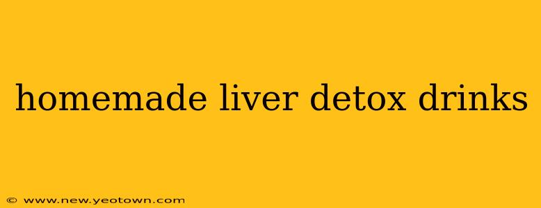 homemade liver detox drinks