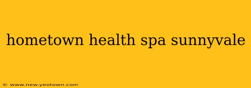 hometown health spa sunnyvale