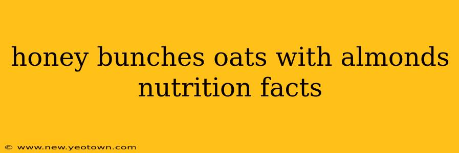 honey bunches oats with almonds nutrition facts