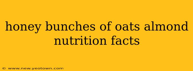 honey bunches of oats almond nutrition facts