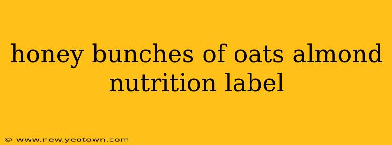 honey bunches of oats almond nutrition label