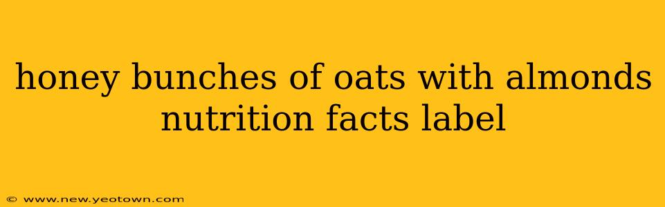 honey bunches of oats with almonds nutrition facts label
