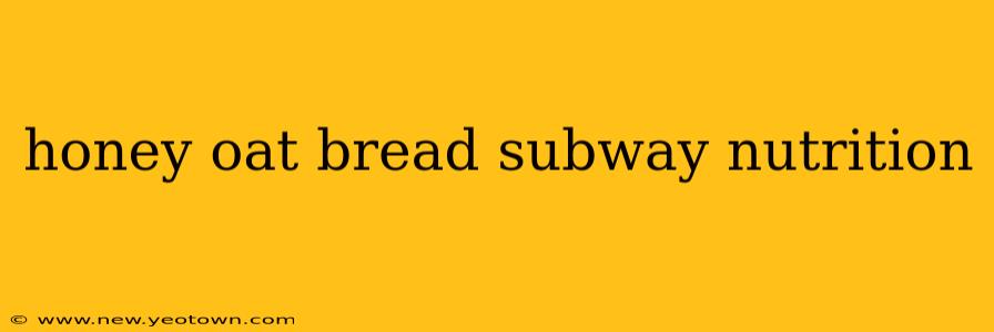 honey oat bread subway nutrition